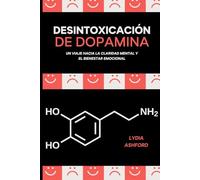 DESINTOXICACIÓN DE DOPAMINA: Un viaje hacia la claridad mental y el bienestar emocional (DETOX)