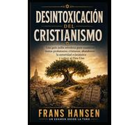 DESINTOXICACIÓN DEL CRISTIANISMO: Una guía judía ortodoxa para examinar textos probatorios cristianos, abandonar la autoridad eclesiástica y volver al Dios Uno (EDICIÓN ESPAÑOLA)