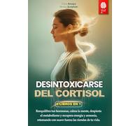 DESINTOXICARSE DEL CORTISOL: 6 LIBROS EN 1: Controle el Estrés, Reactive el Metabolismo favoreciendo el Equilibrio hormonal y Potencie el Sistema Inmunitario en 28 días. +EJERCICIOS, RECETAS Y EBOOK