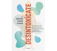 Desintoxícate: Estrategias para detoxificarnos, evitar intoxicarnos y recuperar nuestra salud (Bienestar, salud y vida sana)