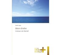 Désir d'infini: L'amour cet éternel