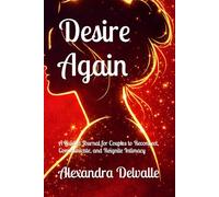 Desire Again: A Guided Journal for Couples to Reconnect, Communicate, and Reignite Intimacy