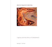 Desire beyond Identity: Irigaray and the Ethics of Embodiment (SUNY series in Gender Theory)