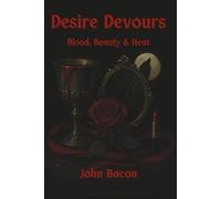 Desire Devours: Blood, Beauty & Heat