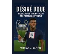DESIRE DOUE: Biography Of A Rising Talent And Football Superstar