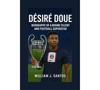DESIRE DOUE: Biography Of A Rising Talent And Football Superstar