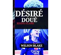 DÉSIRÉ DOUÉ: RISING FLAME: Hope, Impact, and the Future of the Game (Football Journeys: From Rising Stars to Global Icons)