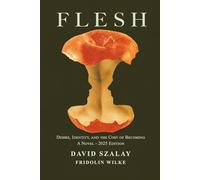 Desire, Identity, and the Cost of Becoming: FLESH, A Novel (2025 Edition)
