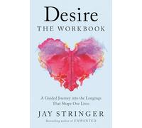 Desire: The Workbook: The Heart and Science Behind How We Give and Receive Love