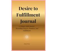 Desire to Fulfillment Journal: A 5-Minute Faith Booster for Recording Prayers, Promises, and Testimonies