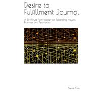 Desire to Fulfillment Journal: A 5-Minute Faith Booster for Recording Prayers, Promises, and Testimonies