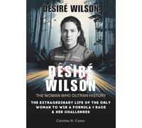 DESIRÉ WILSON :The Woman Who Outran History: The Extraordinary Life of the Only Woman to Win a Formula 1 Race & Her Challenges