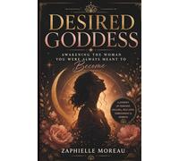 Desired Goddess: Awakening the Woman You Were Always Meant to Become