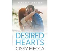 Desired Hearts: Welcome to Cedar Falls - your new steamy small town romance obsession from Cissy Mecca for 2025 (The Bachelor Pact, 2)