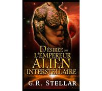 Désirée par l’Empereur Alien Interstellaire: Harem Interstellaire Paranormal Amour Prédestiné Romance Taboue (Série du Harem des Conquérants Célestes)