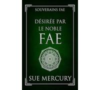 Désirée par le Noble fae: 2 (Souverains fae)