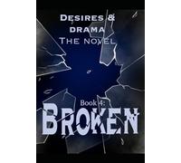 Desires and Drama The Novel Series: Broken Pt 1 Chapters 41-51