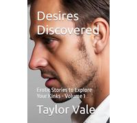 Desires Discovered: Erotic Stories to Explore Your Kinks - Volume 1