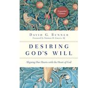 Desiring God’s Will: Aligning Our Hearts with the Heart of God (The Spiritual Journey)