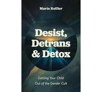 Desist, Detrans & Detox: Getting Your Child Out of the Gender Cult