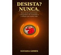 DESISTA NUNCA: Duas perdas gestacionais, o diagnostico de trombofilia e o milagre que mudou tudo