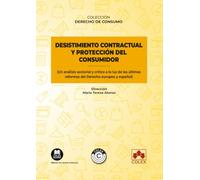 Desistimiento contractual y protección del consumidor (Un análisis sectorial y crítico a la luz de las últimas reformas del Derecho europeo y español): COLECCIÓN «DERECHO DE CONSUMO» (monografico)