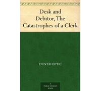 Desk and Debit; or, The Catastrophes of a Clerk