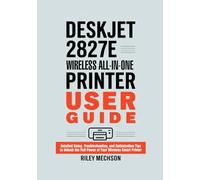 DeskJet 2827e Wireless All-in-One Printer User Guide: Detailed Setup, Troubleshooting, and Optimization Tips to Unlock the Full Power of Your Wireless Smart Printer