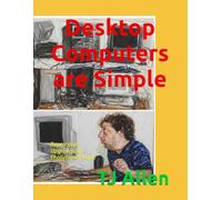Desktop Computers are Simple: Repair and Upgrades for Challenged People