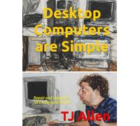 Desktop Computers are Simple: Repair and Upgrades for Challenged People
