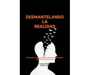 DESMANTELANDO LA REALIDAD: No busques un sueño más cómodo. No leerás un despertador, esto es un desmantelamiento.