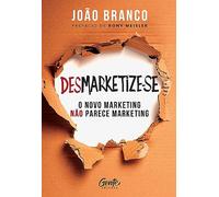 Desmarketize-se. O novo marketing nao parece marketing (Em Portugues do Brasil)