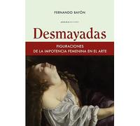 Desmayadas: Figuraciones de la importancia femenina en el arte (LECTURAS DE ESTETICA)