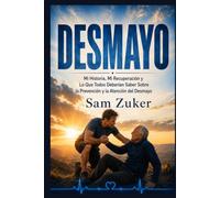 DESMAYO: Mi historia, mi recuperación y lo que todos deberían saber sobre cómo prevenir y responder a los desmayos