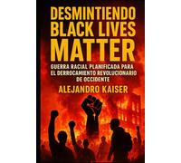 Desmintiendo Black Lives Matter: Guerra racial planificada para el derrocamiento revolucionario de Occidente (Esclavitud)