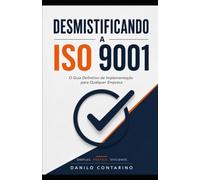 DESMISTIFICANDO A ISO 9001: O Guia Definitivo de Implementação para Qualquer Empresa