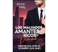 Desmond: Destruida por el hombre que amo (Los Malvados Amantes Ricos)