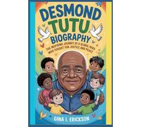 DESMOND TUTU BIOGRAPHY: The Inspiring Journey of a Global Hero Who Fought for Justice and Peace