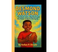 DESMOND WATSON: The Giant with a Big Heart and the Power of Never Giving up