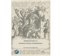 DESMONTANDO LA LEYENDA NEGRA ANTIESPAÑOLA | Ignacio Ruiz Rodríguez