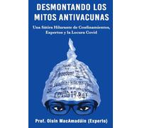 Desmontando los Mitos Antivacunas: Una Sátira Hilarante de Confinamientos, Expertos y la Locura Covid