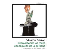 Desmontando Los Mitos Economicos De La Derecha Española: Guia Para Que