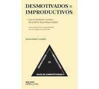 Desmotivados = Improductivos: Cómo mejorar la competitividad con el compromiso de todos (One Shot)