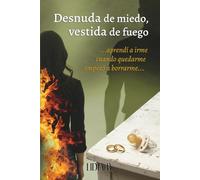 Desnuda de miedo, vestida de fuego: Aprendí a irme cuando quedarme empezó a borrarme.