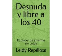 Desnuda y libre a los 40: El placer de amarme sin culpa