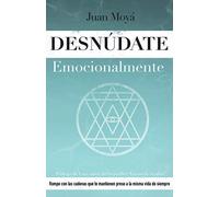 Desnúdate emocionalmente: Rompe con las cadenas que te mantienen preso a la misma vida de siempre