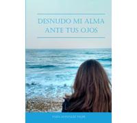 Desnudo mi alma ante tus ojos. (Trilogía del alma.)