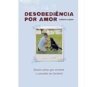 Desobediência por Amor: Quatro patas que revelam o caminho no invisível