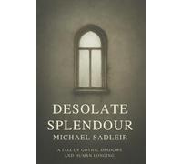 DESOLATE SPLENDOUR: A TALE OF GOTHIC SHADOWS AND HUMAN LONGING