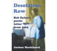 Desolation Row: Bob Dylan’s poetic letter from 1965 (The Songs Of Bob Dylan)